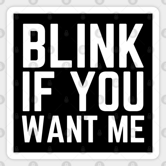 Blink If You Want Me Magnet by HobbyAndArt